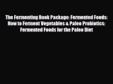 Read ‪The Fermenting Book Package: Fermented Foods: How to Ferment Vegetables & Paleo Probiotics:‬