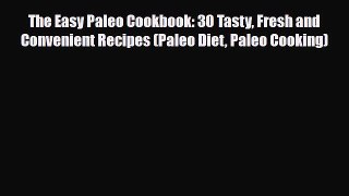 Read ‪The Easy Paleo Cookbook: 30 Tasty Fresh and Convenient Recipes (Paleo Diet Paleo Cooking)‬