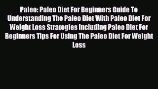 Read ‪Paleo: Paleo Diet For Beginners Guide To Understanding The Paleo Diet With Paleo Diet