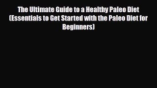Read ‪The Ultimate Guide to a Healthy Paleo Diet (Essentials to Get Started with the Paleo