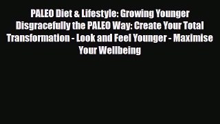 Read ‪PALEO Diet & Lifestyle: Growing Younger Disgracefully the PALEO Way: Create Your Total