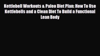 Read ‪Kettlebell Workouts & Paleo Diet Plan: How To Use Kettlebells and a Clean Diet To Build