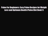 Read ‪Paleo For Beginners: Easy Paleo Recipes for Weight Loss and Optimum Health (Paleo Diet