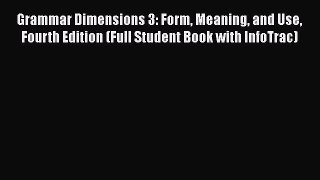 PDF Grammar Dimensions 3: Form Meaning and Use Fourth Edition (Full Student Book with InfoTrac)