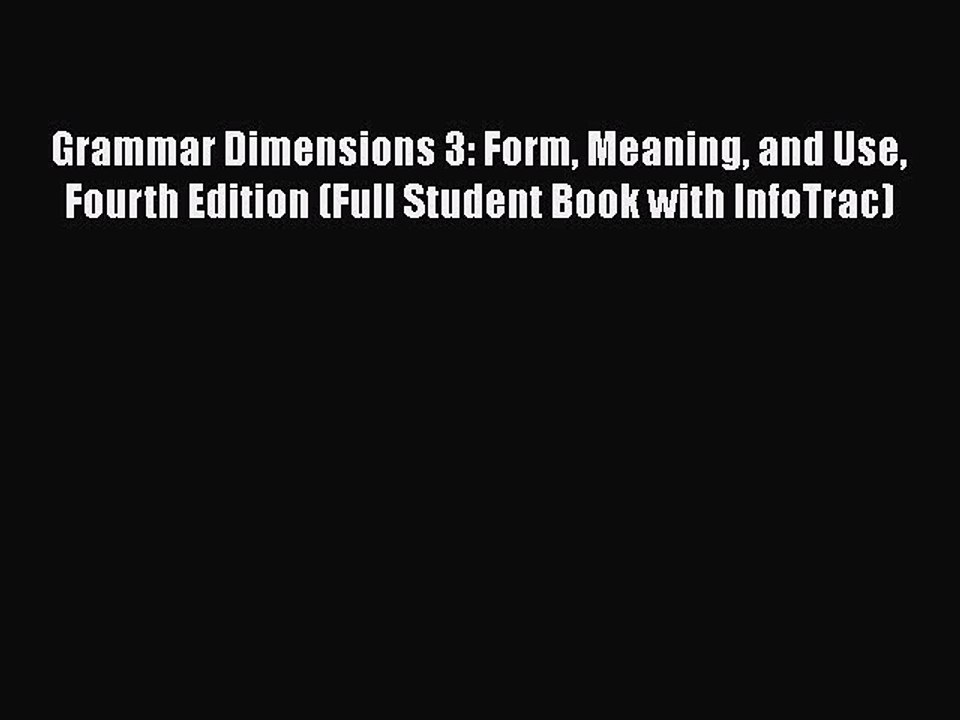 PDF Grammar Dimensions 3: Form Meaning and Use Fourth Edition (Full Student Book with InfoTrac)