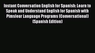 Download Instant Conversation English for Spanish: Learn to Speak and Understand English for