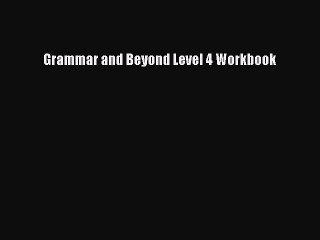 PDF Grammar and Beyond Level 4 Workbook Free Books