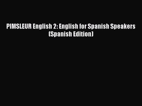 PDF PIMSLEUR English 2: English for Spanish Speakers (Spanish Edition) EBook