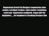 Read ‪Vegetarian Crock Pot Recipes (vegetarian slow cooker crockpot recipes slow cooker revolution‬