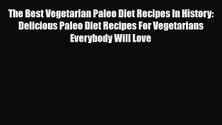 Read ‪The Best Vegetarian Paleo Diet Recipes In History: Delicious Paleo Diet Recipes For Vegetarians‬