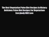 Read ‪The Best Vegetarian Paleo Diet Recipes In History: Delicious Paleo Diet Recipes For Vegetarians‬