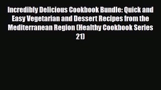 Read ‪Incredibly Delicious Cookbook Bundle: Quick and Easy Vegetarian and Dessert Recipes from