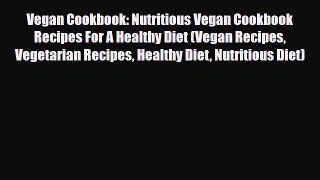 Read ‪Vegan Cookbook: Nutritious Vegan Cookbook Recipes For A Healthy Diet (Vegan Recipes Vegetarian‬