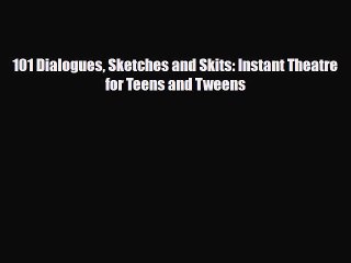 Read ‪101 Dialogues Sketches and Skits: Instant Theatre for Teens and Tweens PDF Online