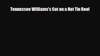 Read ‪Tennessee Williams's Cat on a Hot Tin Roof Ebook Free