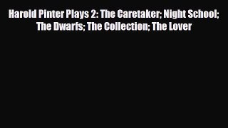 Read ‪Harold Pinter Plays 2: The Caretaker Night School The Dwarfs The Collection The Lover