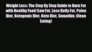 Read ‪Weight Loss: The Step By Step Guide to Burn Fat with Healthy Food (Low Fat Lose Belly