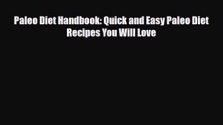 Read ‪Paleo Diet Handbook: Quick and Easy Paleo Diet Recipes You Will Love‬ Ebook Free