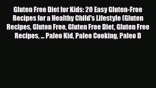 Read ‪Gluten Free Diet for Kids: 20 Easy Gluten-Free Recipes for a Healthy Child's Lifestyle