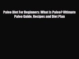 Read ‪Paleo Diet For Beginners: What is Paleo? Ultimate Paleo Guide Recipes and Diet Plan‬