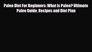 Read ‪Paleo Diet For Beginners: What is Paleo? Ultimate Paleo Guide Recipes and Diet Plan‬