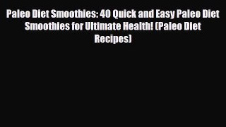 Read ‪Paleo Diet Smoothies: 40 Quick and Easy Paleo Diet Smoothies for Ultimate Health! (Paleo