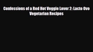 Download ‪Confessions of a Red Hot Veggie Lover 2: Lacto Ovo Vegetarian Recipes‬ PDF Free