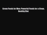 PDF Green Foods for Men: Powerful Foods for a Clean Healthy Diet  Read Online