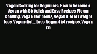 Read ‪Vegan Cooking for Beginners: How to become a Vegan with 50 Quick and Easy Recipes (Vegan