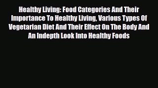 Read ‪Healthy Living: Food Categories And Their Importance To Healthy Living Various Types