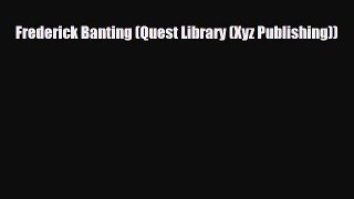 Download ‪Frederick Banting (Quest Library (Xyz Publishing)) PDF Free