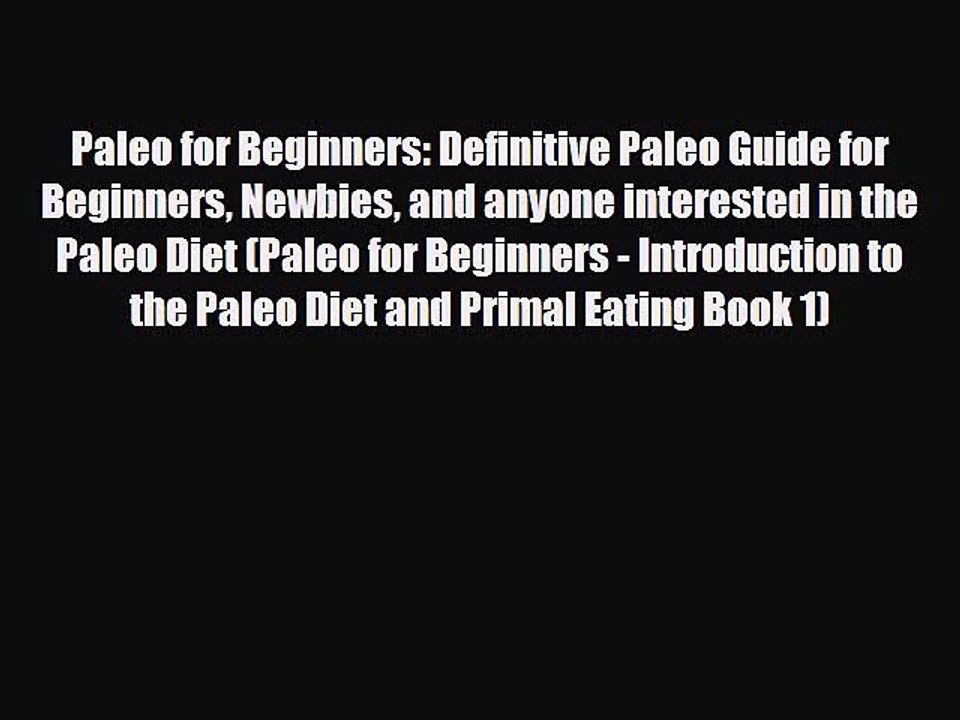 Read ‪Paleo for Beginners: Definitive Paleo Guide for Beginners Newbies and anyone interested