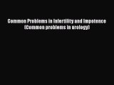 PDF Common Problems in Infertility and Impotence (Common problems in urology)  Read Online