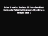 Read ‪Paleo Breakfast Recipes: 30 Paleo Breakfast Recipes for Paleo Diet Beginners (Weight
