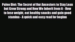 Read ‪Paleo Diet: The Secret of Our Ancestors to Stay Lean but Grow Strong and How We Inherit