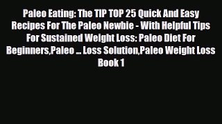 Read ‪Paleo Eating: The TIP TOP 25 Quick And Easy Recipes For The Paleo Newbie - With Helpful