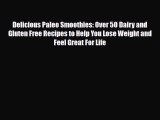 Read ‪Delicious Paleo Smoothies: Over 50 Dairy and Gluten Free Recipes to Help You Lose Weight