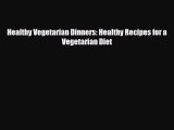 Read ‪Healthy Vegetarian Dinners: Healthy Recipes for a Vegetarian Diet‬ Ebook Free