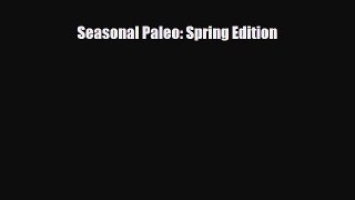 Read ‪Seasonal Paleo: Spring Edition‬ Ebook Free