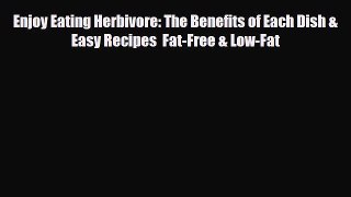 Read ‪Enjoy Eating Herbivore: The Benefits of Each Dish & Easy Recipes  Fat-Free & Low-Fat‬