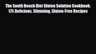 Read ‪The South Beach Diet Gluten Solution Cookbook: 175 Delicious Slimming Gluten-Free Recipes‬