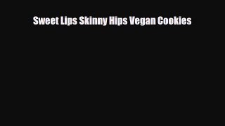 Download ‪Sweet Lips Skinny Hips Vegan Cookies‬ Ebook Online
