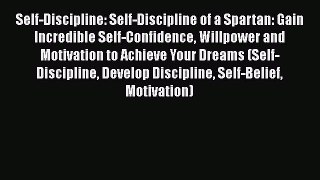 PDF Self-Discipline: Self-Discipline of a Spartan: Gain Incredible Self-Confidence Willpower