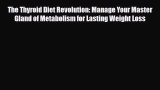 Read ‪The Thyroid Diet Revolution: Manage Your Master Gland of Metabolism for Lasting Weight