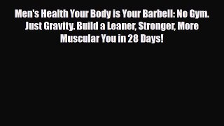 Download ‪Men's Health Your Body is Your Barbell: No Gym. Just Gravity. Build a Leaner Stronger