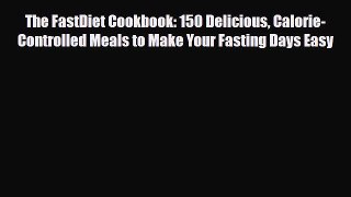 Read ‪The FastDiet Cookbook: 150 Delicious Calorie-Controlled Meals to Make Your Fasting Days