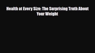 Download ‪Health At Every Size: The Surprising Truth About Your Weight‬ Ebook Online
