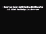 Download ‪I Deserve a Donut (And Other Lies That Make You Eat): A Christian Weight Loss Resource‬