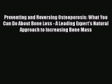 Read Preventing and Reversing Osteoporosis: What You Can Do About Bone Loss - A Leading Expert's