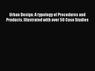 PDF Urban Design: A typology of Procedures and Products. Illustrated with over 50 Case Studies